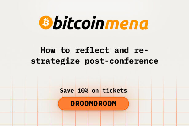 How to Reflect and Re-strategize After Bitcoin MENA Conference